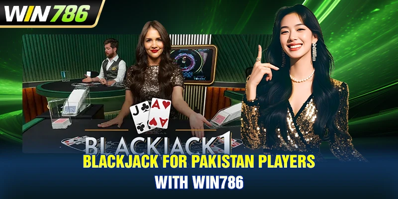 Blackjack For Pakistan Players With WIN786