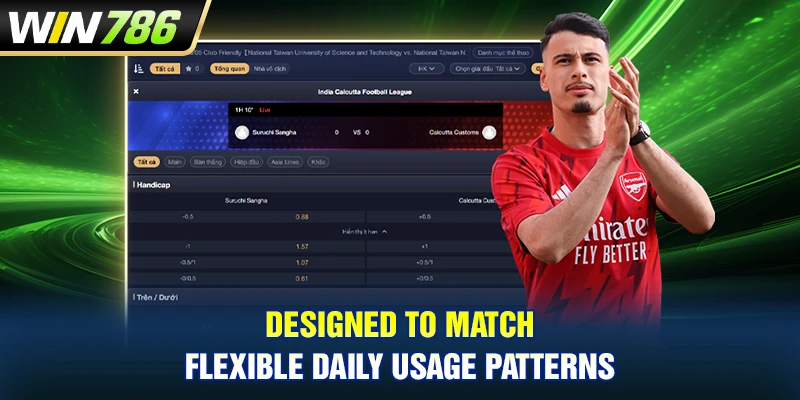 Designed to match flexible daily usage patterns