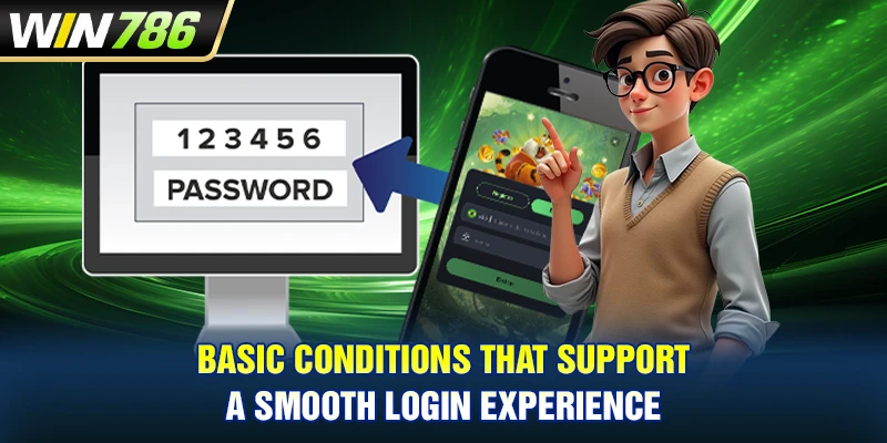 Basic conditions that support a smooth login experience