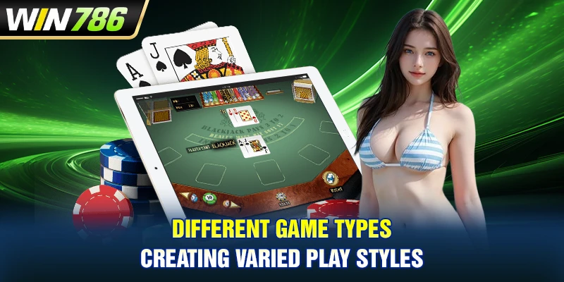 Different game types creating varied play styles