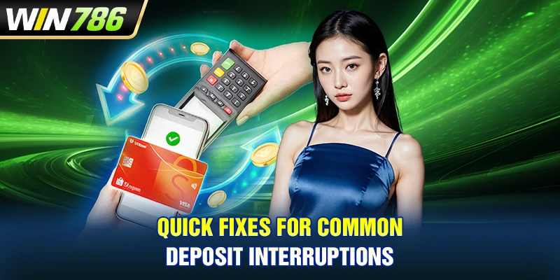 Quick fixes for common deposit interruptions