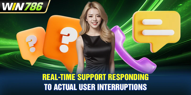 Real-time support responding to actual user interruptions